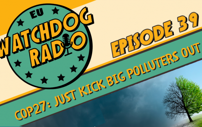 Logo of Eu Watchdog Radio and the words: episode 39 COP27: just Kick Big Polluters Out and the image of a tree of which half is dead, half is alive with green leaves